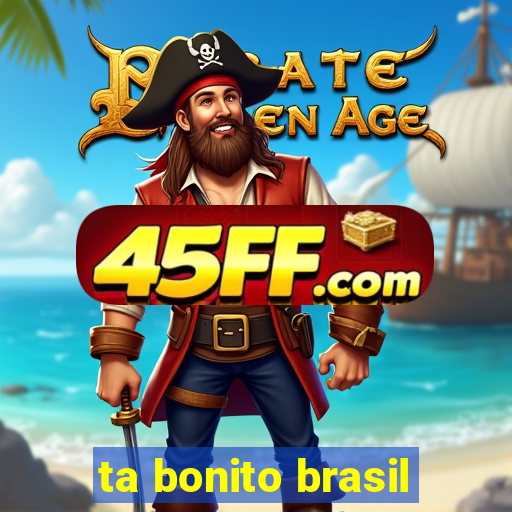 ta bonito brasil